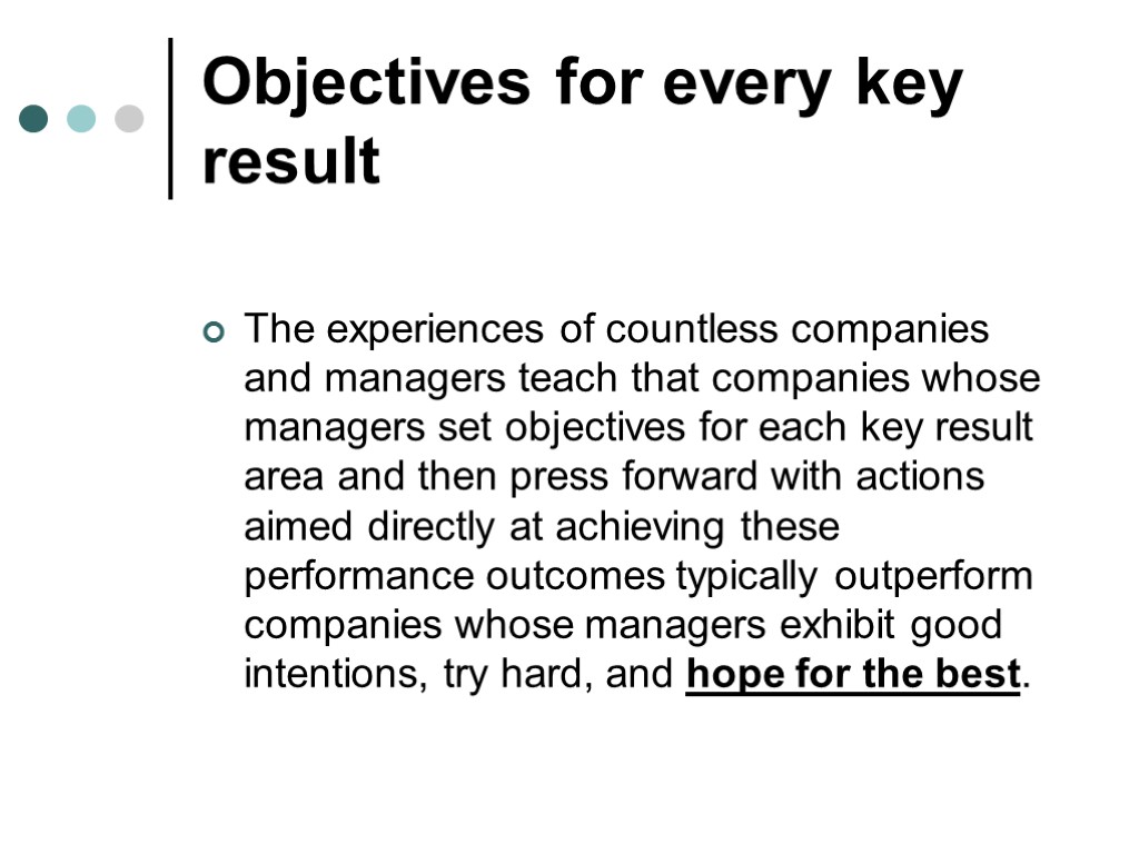 Objectives for every key result The experiences of countless companies and managers teach that